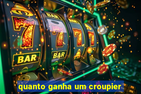 quanto ganha um croupier